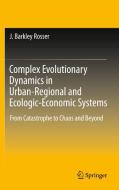 Complex Evolutionary Dynamics in Urban-Regional and Ecologic-Economic Systems: From Catastrophe to Chaos and Beyond di J. Barkley Rosser edito da SPRINGER NATURE