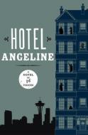 Hotel Angeline: A Novel in 36 Voices di Robert Dugoni, Kevin O'Brien, Garth Stein edito da OPEN ROAD MEDIA E-RIGINAL