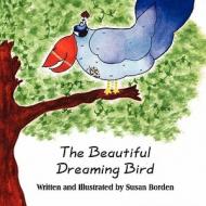 The Beautiful Dreaming Bird di Susan Borden edito da America Star Books