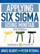 Applying Six Sigma Using Minitab: 4th Edition di Bruce Gilbert, Peter Peterka edito da DOG EAR PUB LLC