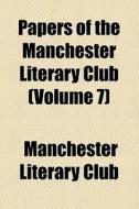 Papers Of The Manchester Literary Club di Manchester Literary Club edito da General Books