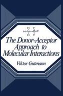 The Donor-Acceptor Approach to Molecular Interactions di Viktor Gutmann edito da Springer US