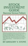 Stock Investment Guide: Success Versus Failure di Gregory V. Stone edito da Createspace