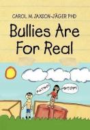 Bullies Are for Real di Carol M. Jaxson-Jager, Dr Carol M. Jaxson-Jager edito da Xlibris