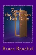 Zendor the Barbarian - Part Deux: An Adoptee's Quest for Identity - A New Millennial Myth about Harmony Among People and Planet. di Bruce Lee Benefiel edito da Createspace