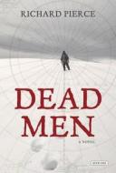 Dead Men di Richard Pierce edito da Overlook Press