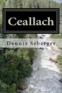 Ceallach: High Kings: Volume 1 di Dennis Seberger edito da Createspace