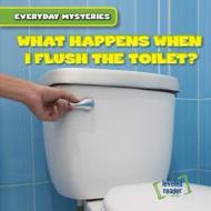 What Happens When I Flush the Toilet? di Walter Laplante edito da Gareth Stevens Publishing