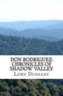 Don Rodriguez: Chronicles of Shadow Valley di Edward John Moreton Dunsany edito da Createspace
