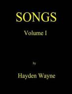 Songs Vol. I di MR Hayden Wayne edito da Createspace Independent Publishing Platform