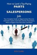 How to Land a Top-Paying Parts Salespersons Job: Your Complete Guide to Opportunities, Resumes and Cover Letters, Interviews, Salaries, Promotions, Wh edito da Tebbo