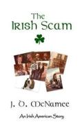 The Irish Scam: Pulled Off by the Gang-That-Was di Jd McNamee edito da Createspace