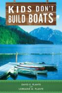 Kids Don't Build Boats di David E Plante, Lorraine M Plante edito da Westbow Press