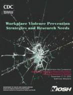 Workplace Violence Prevention Strategies and Research Needs di Department of Health and Human Services, Centers for Disease Cont And Prevention, National Instituge Fo Safety and Health edito da Createspace