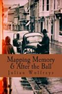 Mapping Memory & After the Ball di Julian Wolfreys edito da Createspace