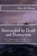 Surrounded by Death and Destruction: The 1900 Galveston Hurricane Diary of Emelise Carson di Olivia M. Obringer edito da Createspace