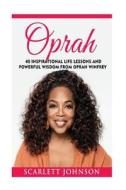 Oprah: 40 Inspirational Life Lessons and Powerful Wisdom from Oprah Winfrey di Entrepreneur Publishing edito da Createspace