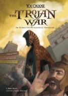 The Trojan War: An Interactive Mythological Adventure di Blake Hoena edito da CAPSTONE PR