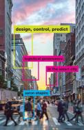 Design, Control, Predict di Aaron Shapiro edito da University Of Minnesota Press