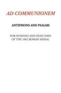 Ad Communionem: Antiphons and Psalms di K. T. Lartigue edito da Createspace Independent Publishing Platform