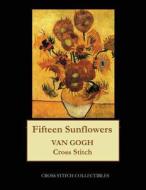 Fifteen Sunflowers: Van Gogh Cross Stitch Pattern di Cross Stitch Collectibles edito da Createspace Independent Publishing Platform