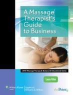 A Massage Therapist's Guide to Business di Allen edito da Lippincott Williams and Wilkins