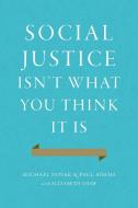Social Justice Isn't What You Think It Is di Michael Novak, Paul Adams edito da Encounter Books,USA