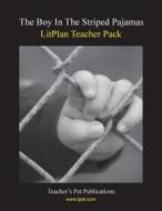 Litplan Teacher Pack: The Boy in the Striped Pajamas di Jill Bloomfield edito da Teacher's Pet Publications