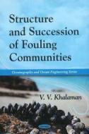 Structure & Succession of Fouling Communities di V. V. Khalaman edito da Nova Science Publishers Inc