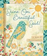 Shine On, Beautiful Soul!: A Book for Friends di Ellie Claire edito da ELLIE CLAIRE GIFT & PAPER CO
