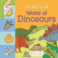 Lift and Look: World of Dinosaurs edito da Bloomsbury Activity Books