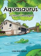 Aquasaurus di Lisa Ann Lynch edito da Gatekeeper Press
