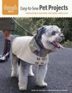 Easy-To-Sew Pet Projects: Irresistible Designs for Dogs and Cats di Editors of Threads edito da TAUNTON PR