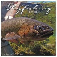 What Fly Fishing Teaches Us Calendar edito da Willow Creek Press