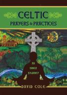 Celtic Prayers & Practices di David Cole edito da Harding House Publishing, Inc./AnamcharaBooks