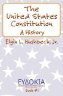The United States Constitution di Hushbeck Elgin L Hushbeck edito da Energion Publications