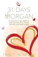 31 Days Of Morgan di Morgan Tracy Morgan edito da Lift Bridge Publishing