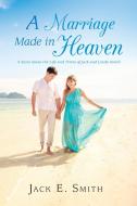 A Marriage Made in Heaven di Jack E. Smith Sr. edito da Page Publishing Inc