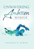 Unwavering Ambition di Thurman W Robins edito da Authorhouse