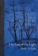 The Last of the Light di Peter Davidson edito da Reaktion Books