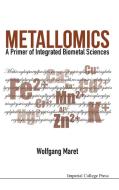 Metallomics: A Primer Of Integrated Biometal Sciences di Maret Wolfgang edito da Imperial College Press