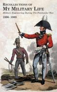 RECOLLECTIONS OF MY MILITARY LIFE 1806-1808 Military Engineering During The Peninsular War Volume 2 di Landmann George T Landmann edito da Naval & Military Press