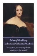 Mary Shelley - The Fortunes of Perkin Warbeck: It Is Justice, Not Charity, That Is Wanting in the World. di Mary Shelley edito da Word to the Wise