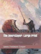 The Deerslayer: Large Print di James Fenimore Cooper edito da INDEPENDENTLY PUBLISHED