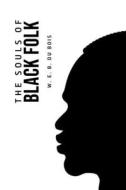 The Souls of Black Folk di W. E. B. Du Bois edito da Toronto Public Domain Publishing