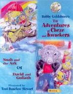 The Adventures of Cheze and Kwackers: Book 1: Noah and the Ark & David and Goliath di Bobby Goldsboro edito da New Canaan Publishing Company