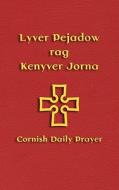Lyver Pejadow Rag Kenyver Jorna: Cornish Daily Prayer di Andy Phillips edito da Evertype