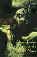 Abject Bodies in the Gospel of Mark di Manuel Villalobos Mendoza edito da Sheffield Phoenix Press Ltd