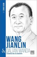Wang Jianlin & Dalian Wanda: A Business and Life Biography di Zhou Xuan edito da LID PUB