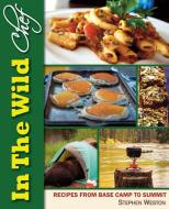 In the Wild Chef: Recipes from Base Camp to Summit di Stephen Weston edito da LIGHTNING SOURCE INC